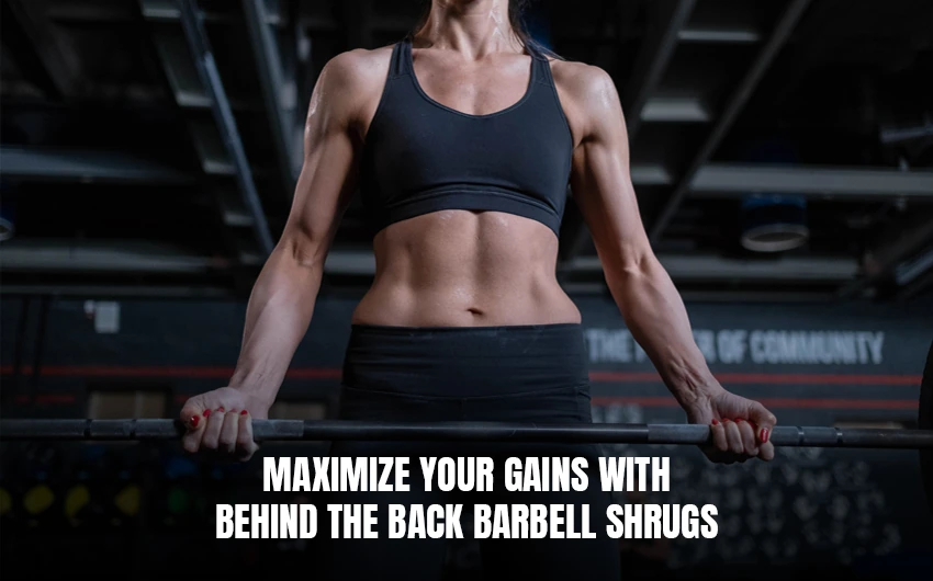 Behind the Back Barbell Shrugs